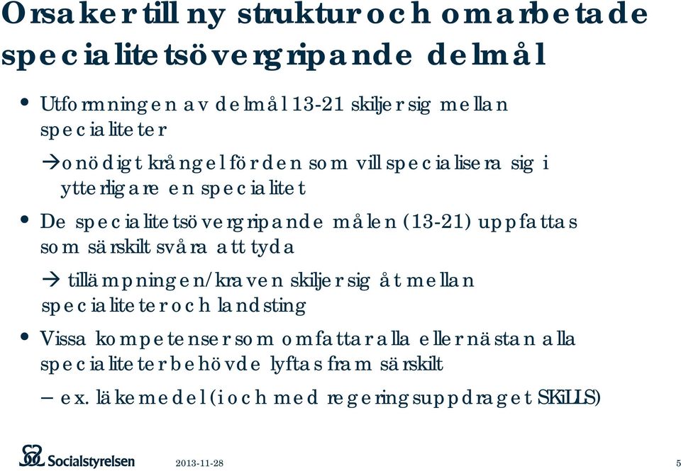 (13-21) uppfattas som särskilt svåra att tyda tillämpningen/kraven skiljer sig åt mellan specialiteter och landsting Vissa