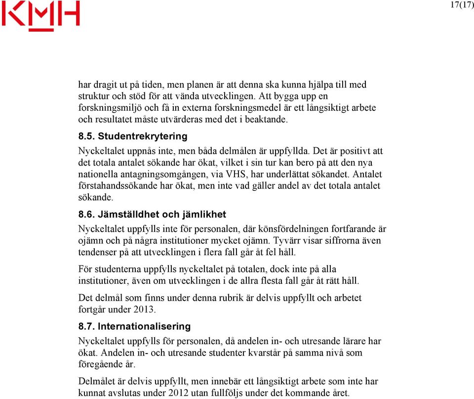 Studentrekrytering Nyckeltalet uppnås inte, men båda delmålen är uppfyllda.