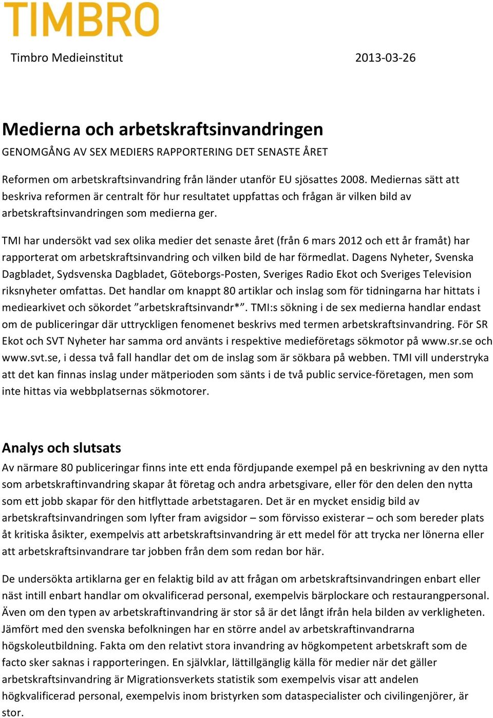 TMI har undersökt vad sex olika medier det senaste året (från 6 mars 2012 och ett år framåt) har rapporterat om arbetskraftsinvandring och vilken bild de har förmedlat.