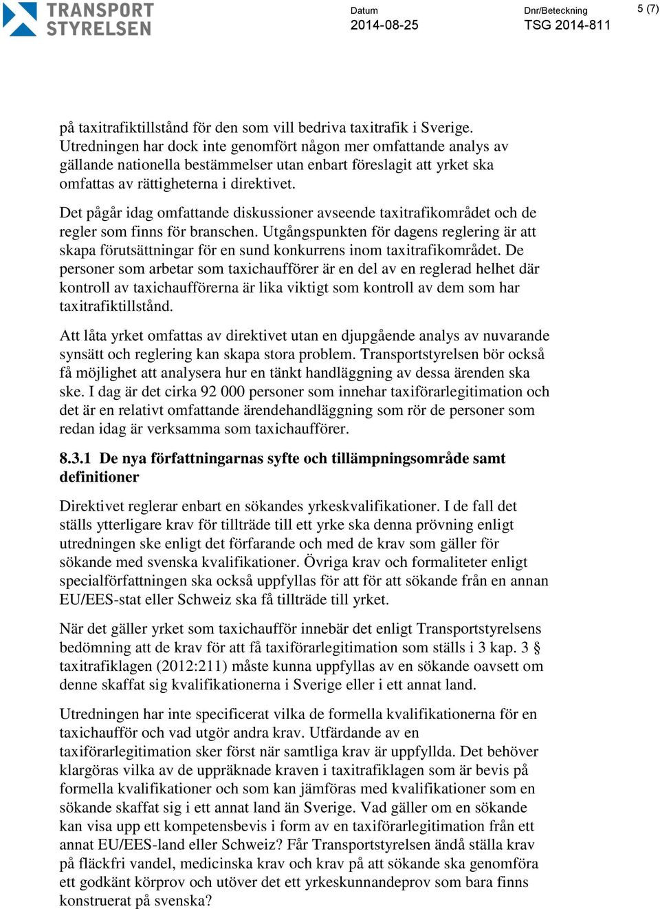 Det pågår idag omfattande diskussioner avseende taxitrafikområdet och de regler som finns för branschen.