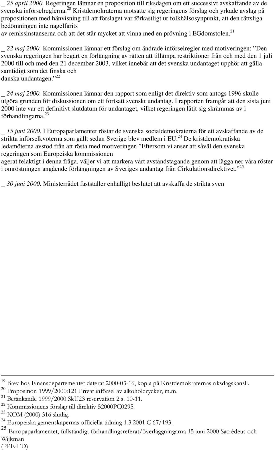 nagelfarits av remissinstanserna och att det står mycket att vinna med en prövning i EGdomstolen. 21 _ 22 maj 2000.