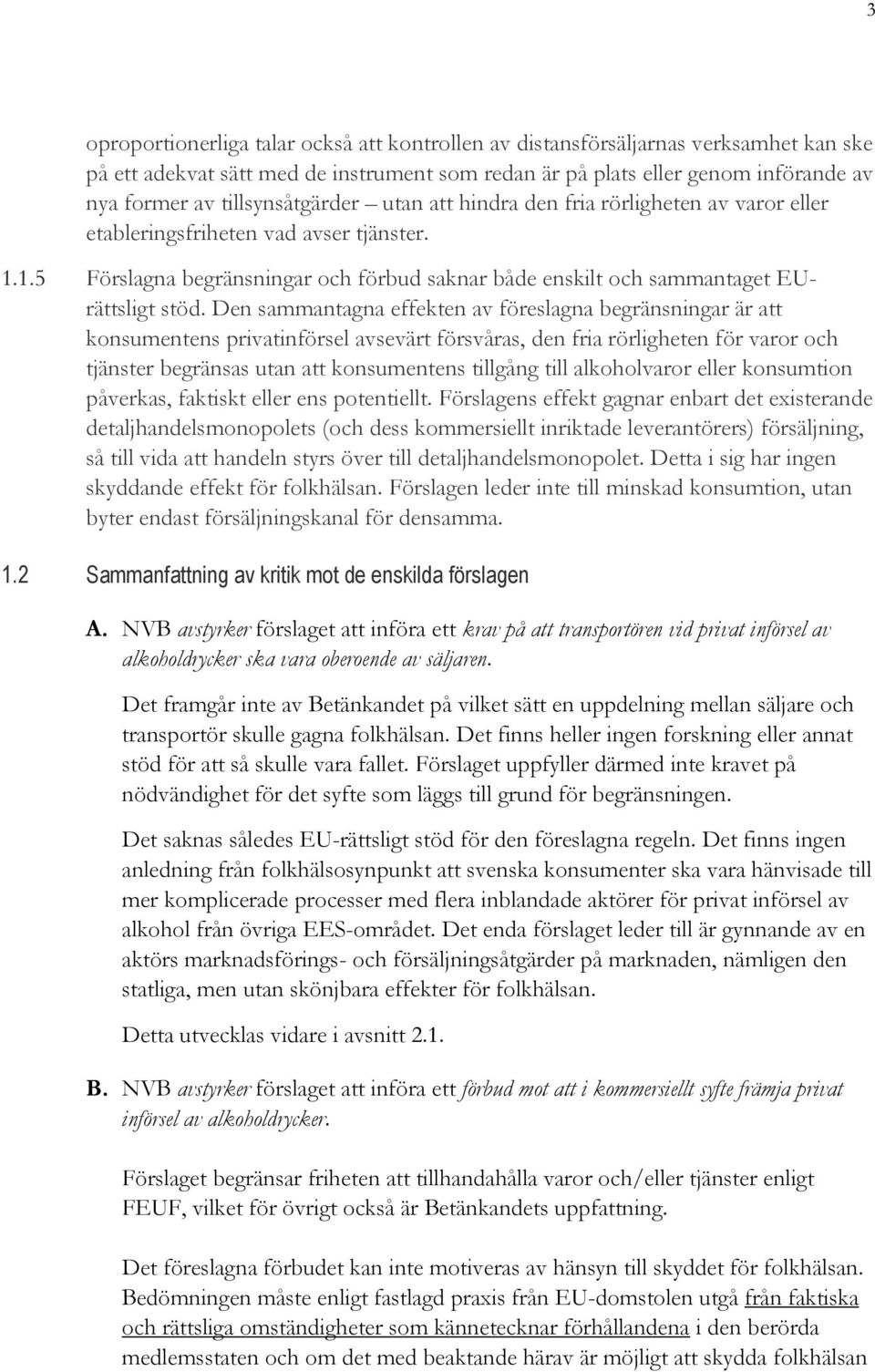 1.5 Förslagna begränsningar och förbud saknar både enskilt och sammantaget EUrättsligt stöd.