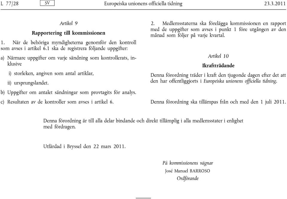 Medlemsstaterna ska förelägga kommissionen en rapport med de uppgifter som avses i punkt 1 före utgången av den månad som följer på varje kvartal.