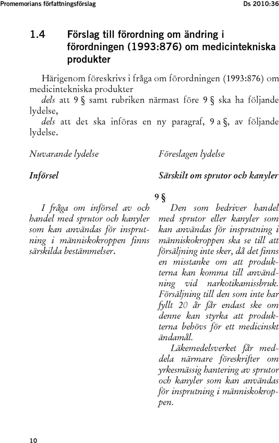 rubriken närmast före 9 ska ha följande lydelse, dels att det ska införas en ny paragraf, 9 a, av följande lydelse.