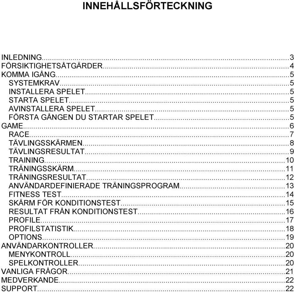 ..0 TRÄNINGSSKÄRM... TRÄNINGSRESULTAT... ANVÄNDARDEFINIERADE TRÄNINGSPROGRAM... FITNESS TEST...4 SKÄRM FÖR KONDITIONSTEST.