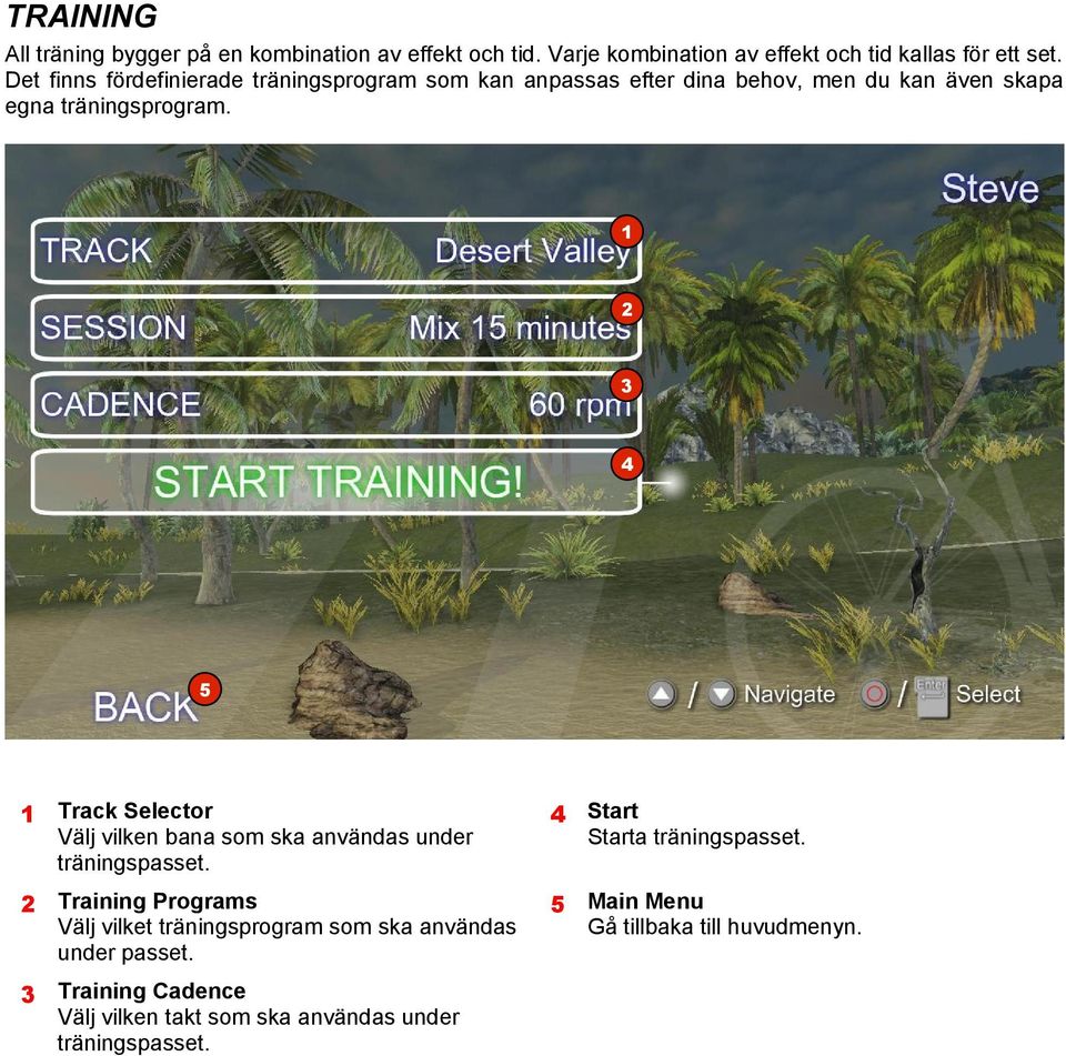 4 5 Track Selector Välj vilken bana som ska användas under träningspasset. 4 Start Starta träningspasset.