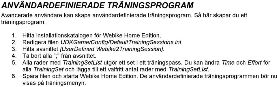 Ta bort alla ";" från avsnittet. Alla rader med TrainingSetList utgör ett set i ett träningspass.