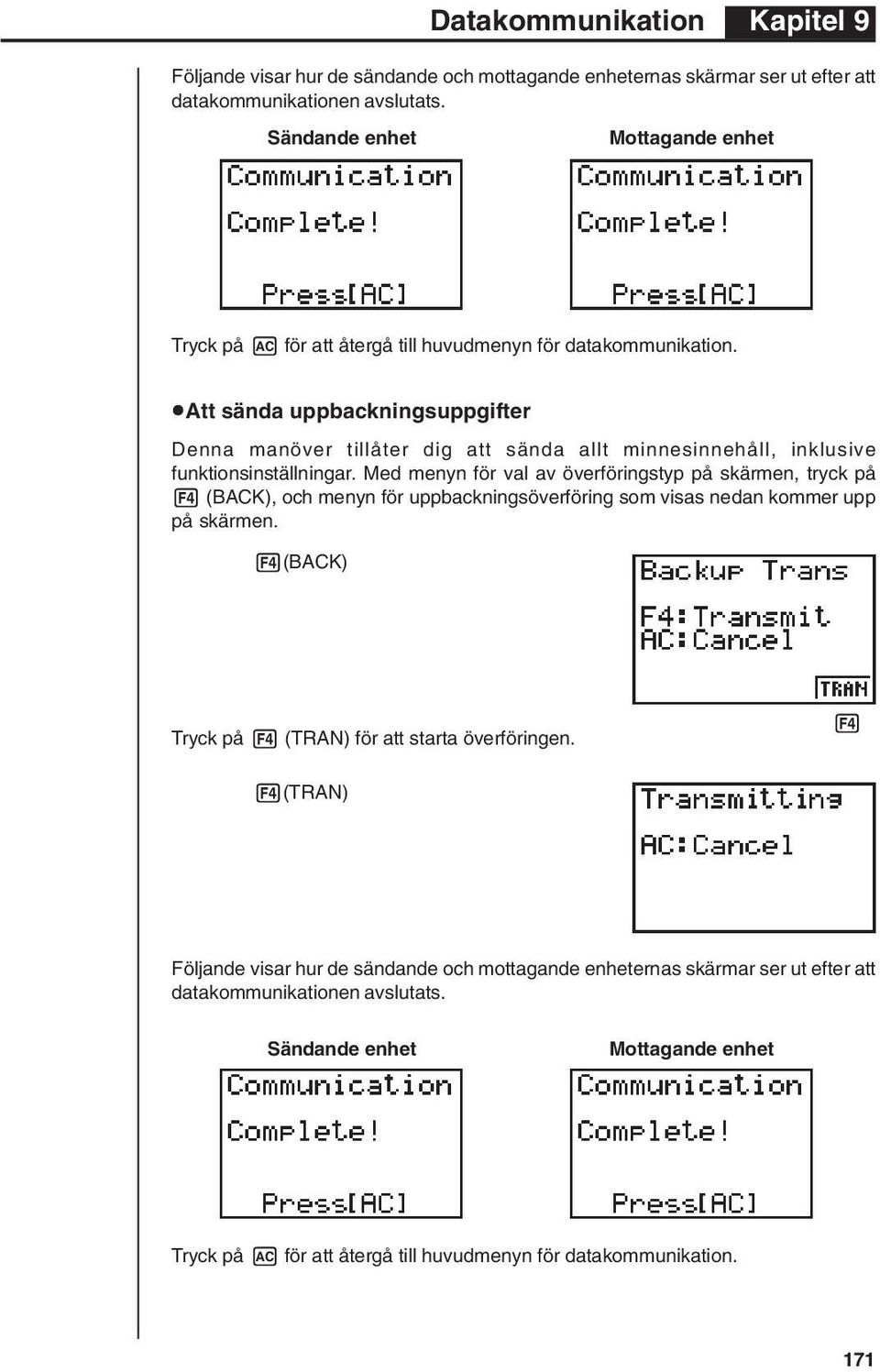 uatt sända uppbackningsuppgifter Denna manöver tillåter dig att sända allt minnesinnehåll, inklusive funktionsinställningar.