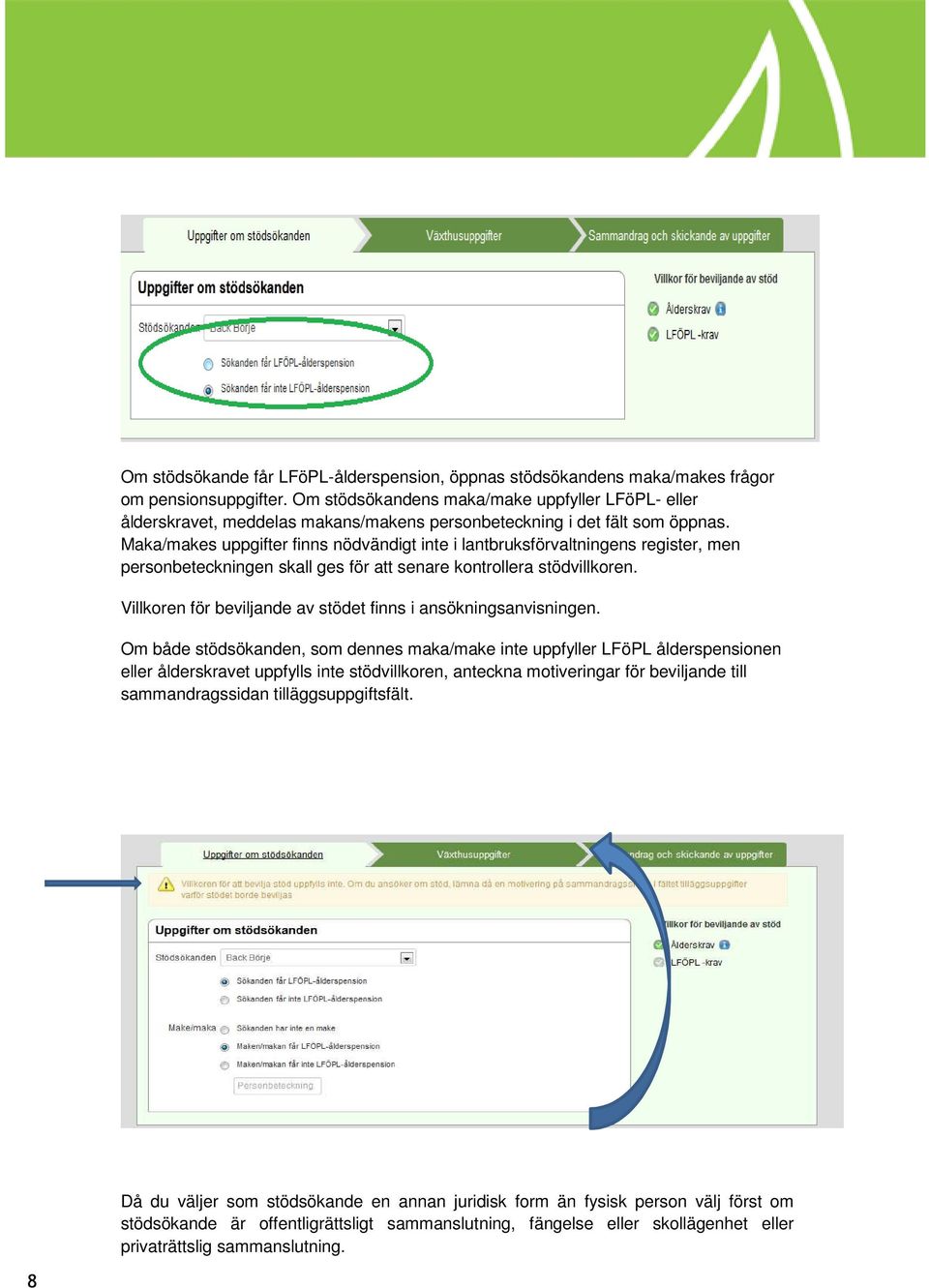 Maka/makes uppgifter finns nödvändigt inte i lantbruksförvaltningens register, men personbeteckningen skall ges för att senare kontrollera stödvillkoren.