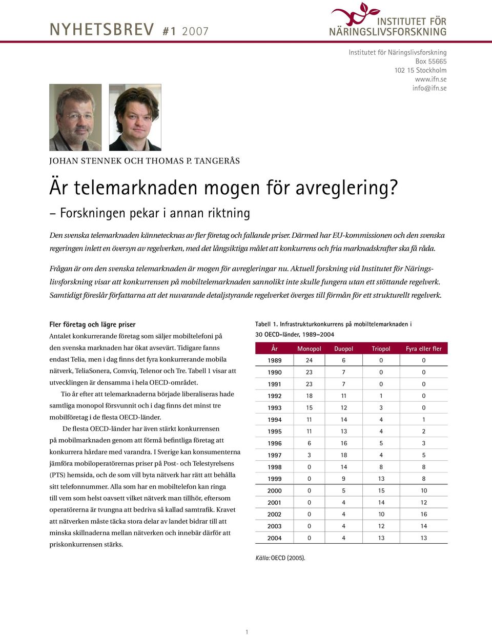Därmed har EU-kommissionen och den svenska regeringen inlett en översyn av regelverken, med det långsiktiga målet att konkurrens och fria marknadskrafter ska få råda.