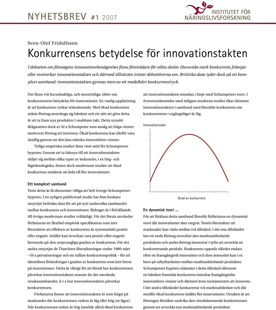 Brittiska data tyder dock på ett komplext samband: innovationstakten gynnas mest av ett medelhårt konkurrenstryck.