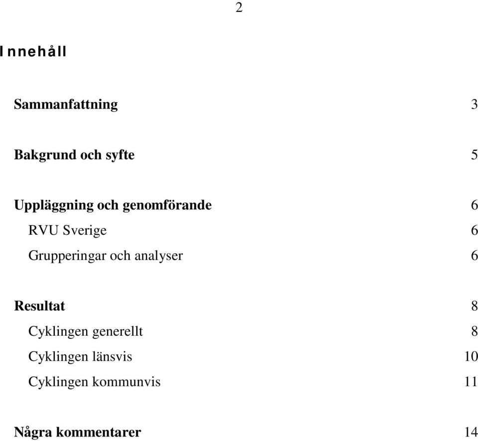 Grupperingar och analyser 6 Resultat 8 Cyklingen