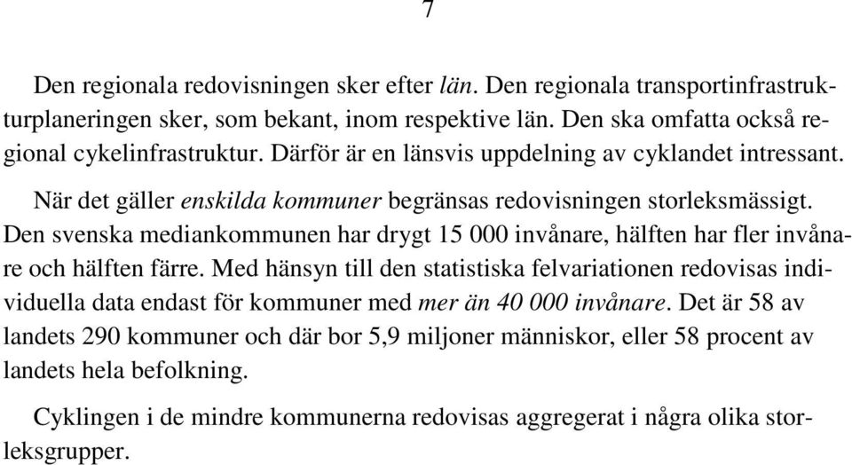 Den svenska mediankommunen har drygt 15 000 invånare, hälften har fler invånare och hälften färre.