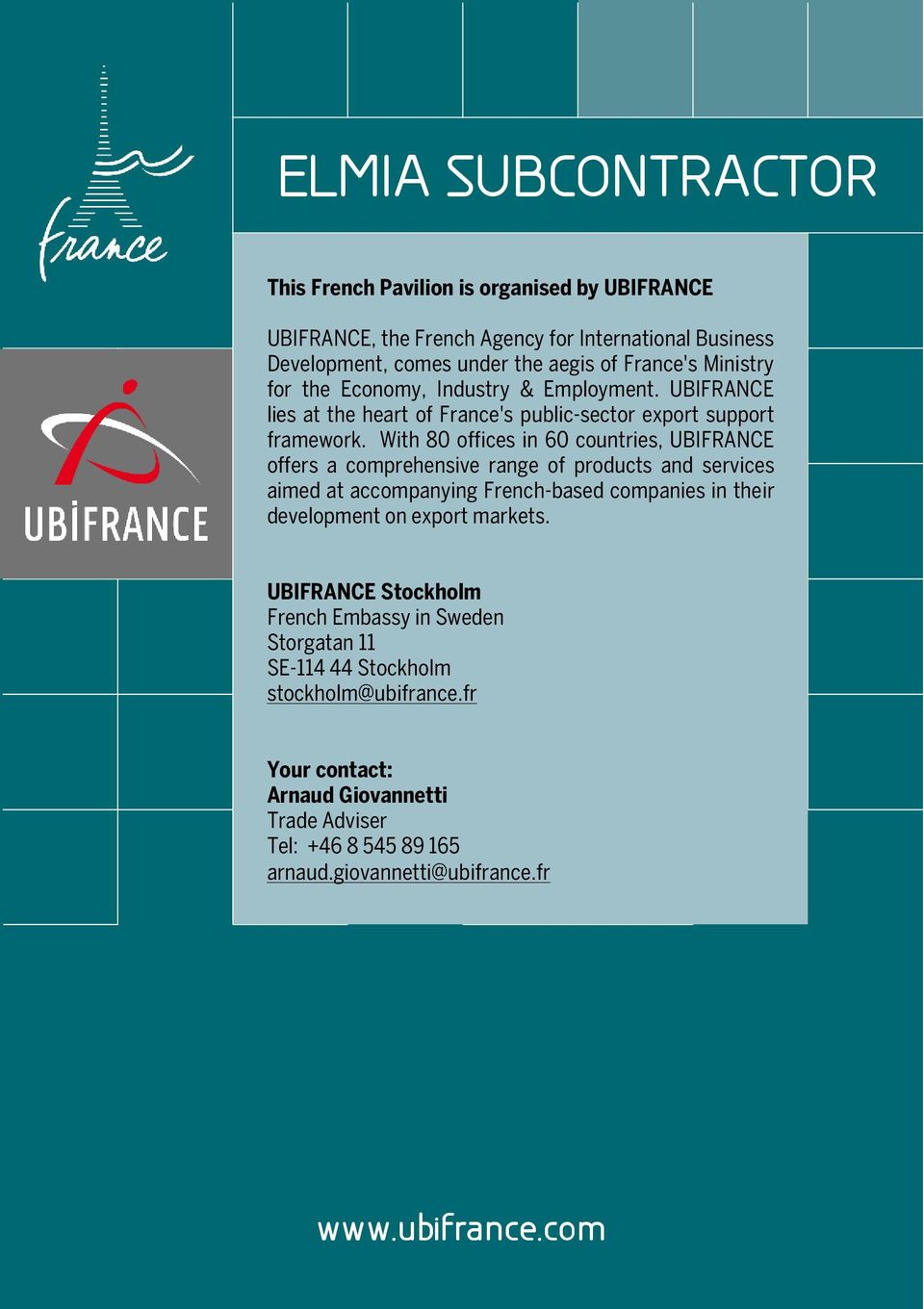With 80 offices in 60 countries, UBIFRANCE offers a comprehensive range of products and services aimed at accompanying French-based companies in their development on export