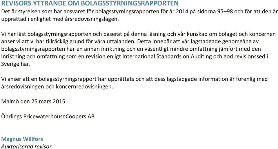 Detta innebär att vår lagstadgade genomgång av bolagsstyrningsrapporten har en annan inriktning och en väsentligt mindre omfattning jämfört med den inriktning och omfattning som en revision enligt