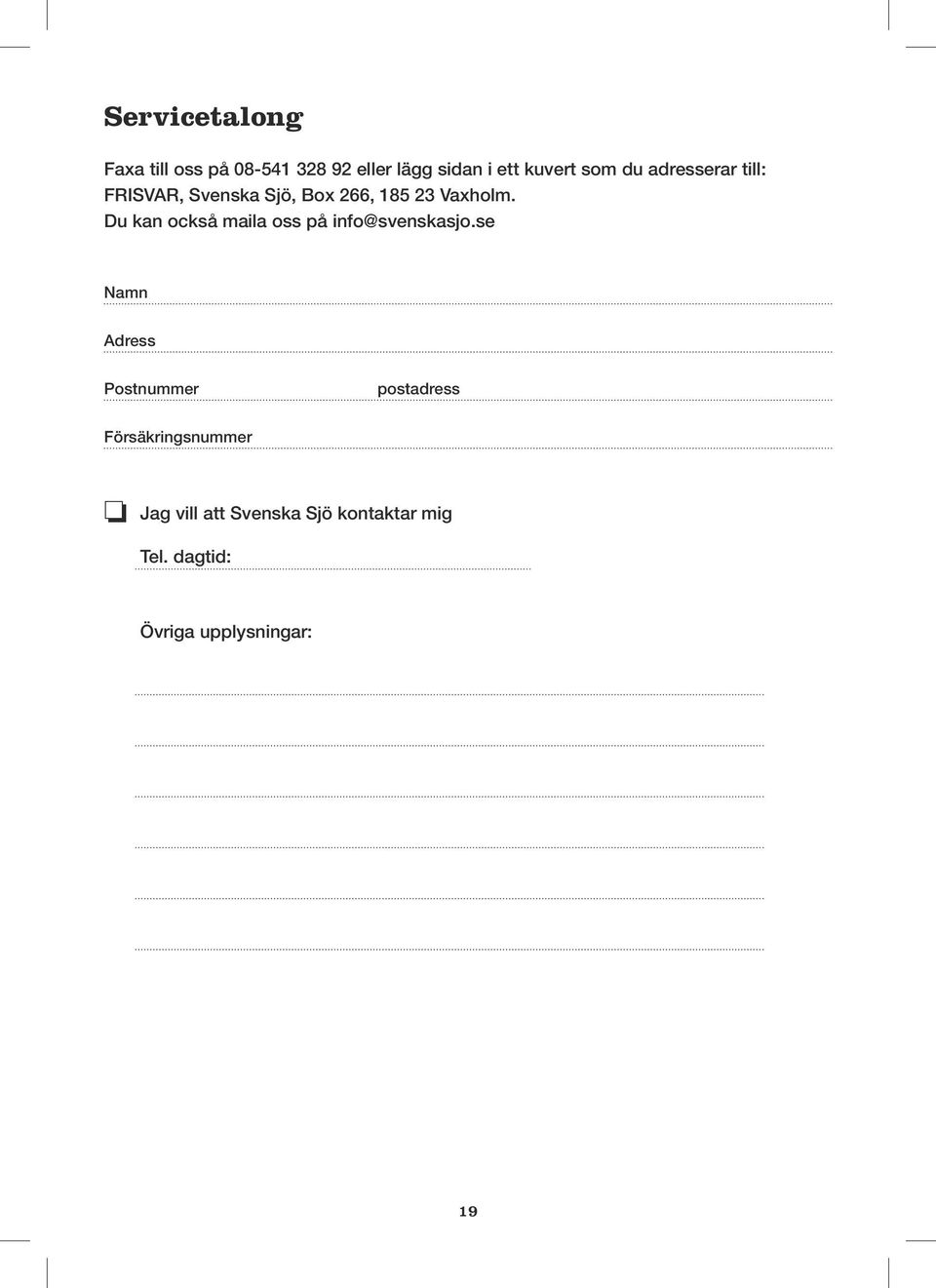 Du kan också maila oss på info@svenskasjo.