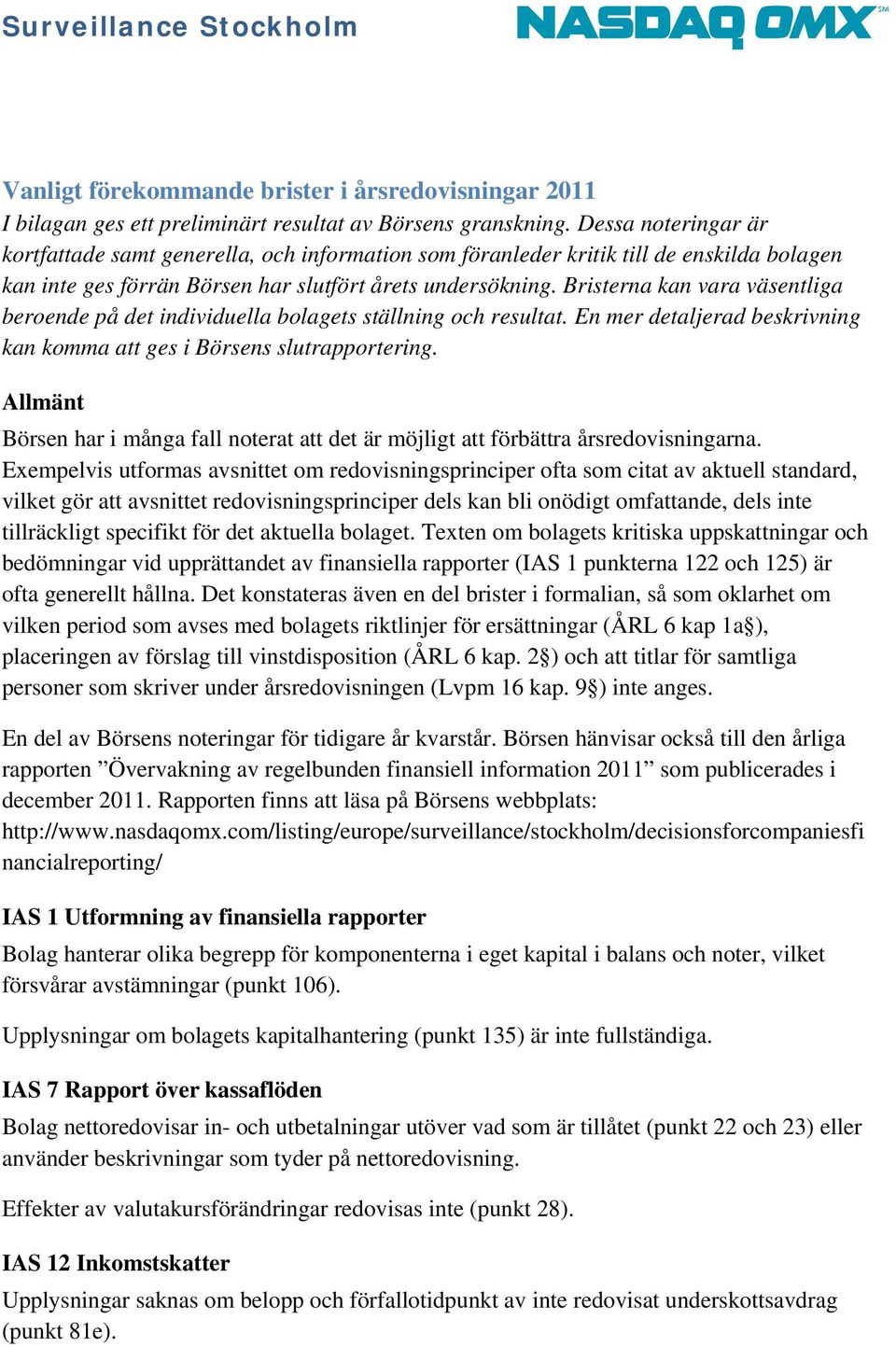 Bristerna kan vara väsentliga beroende på det individuella bolagets ställning och resultat. En mer detaljerad beskrivning kan komma att ges i Börsens slutrapportering.