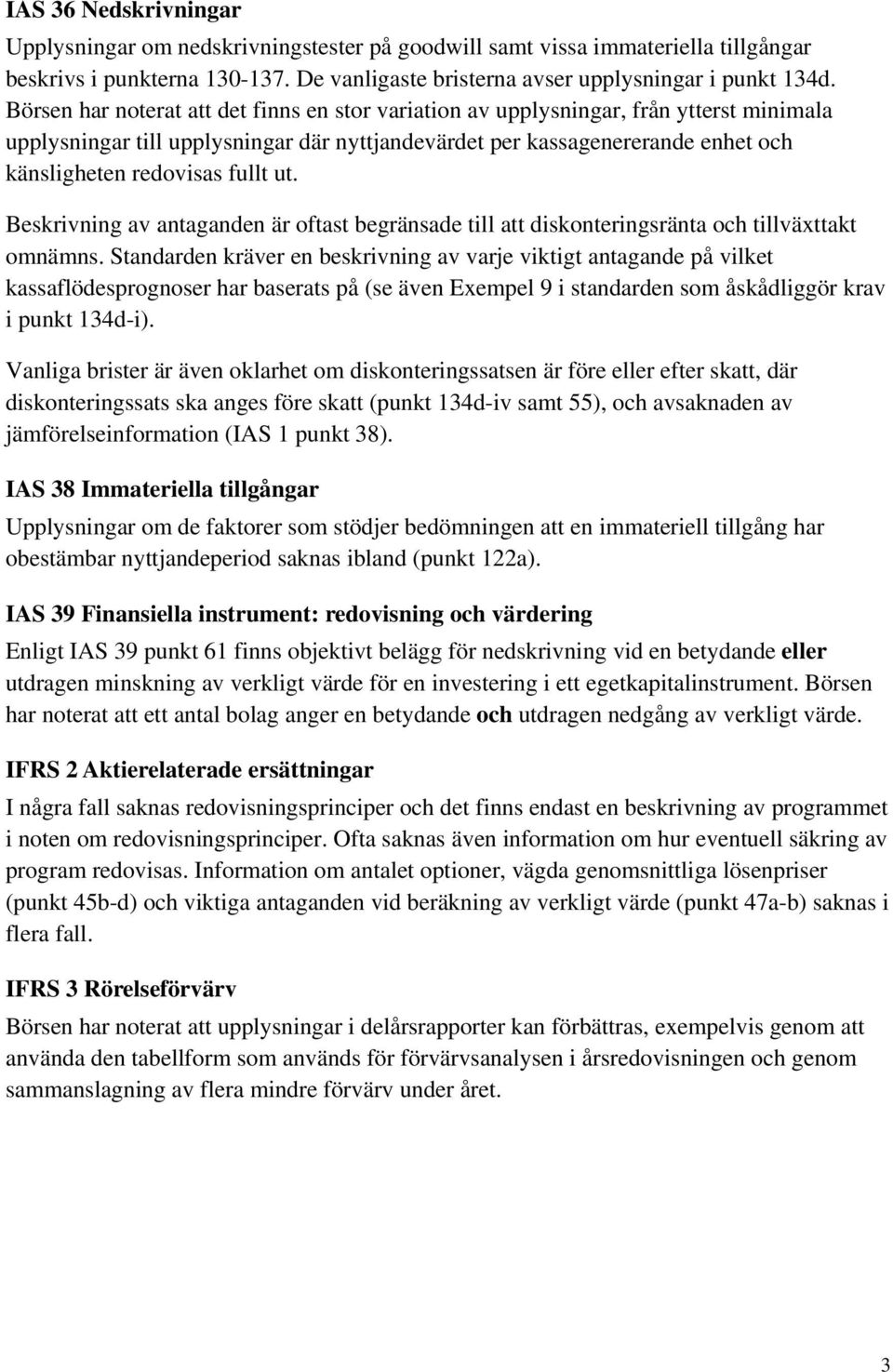 fullt ut. Beskrivning av antaganden är oftast begränsade till att diskonteringsränta och tillväxttakt omnämns.