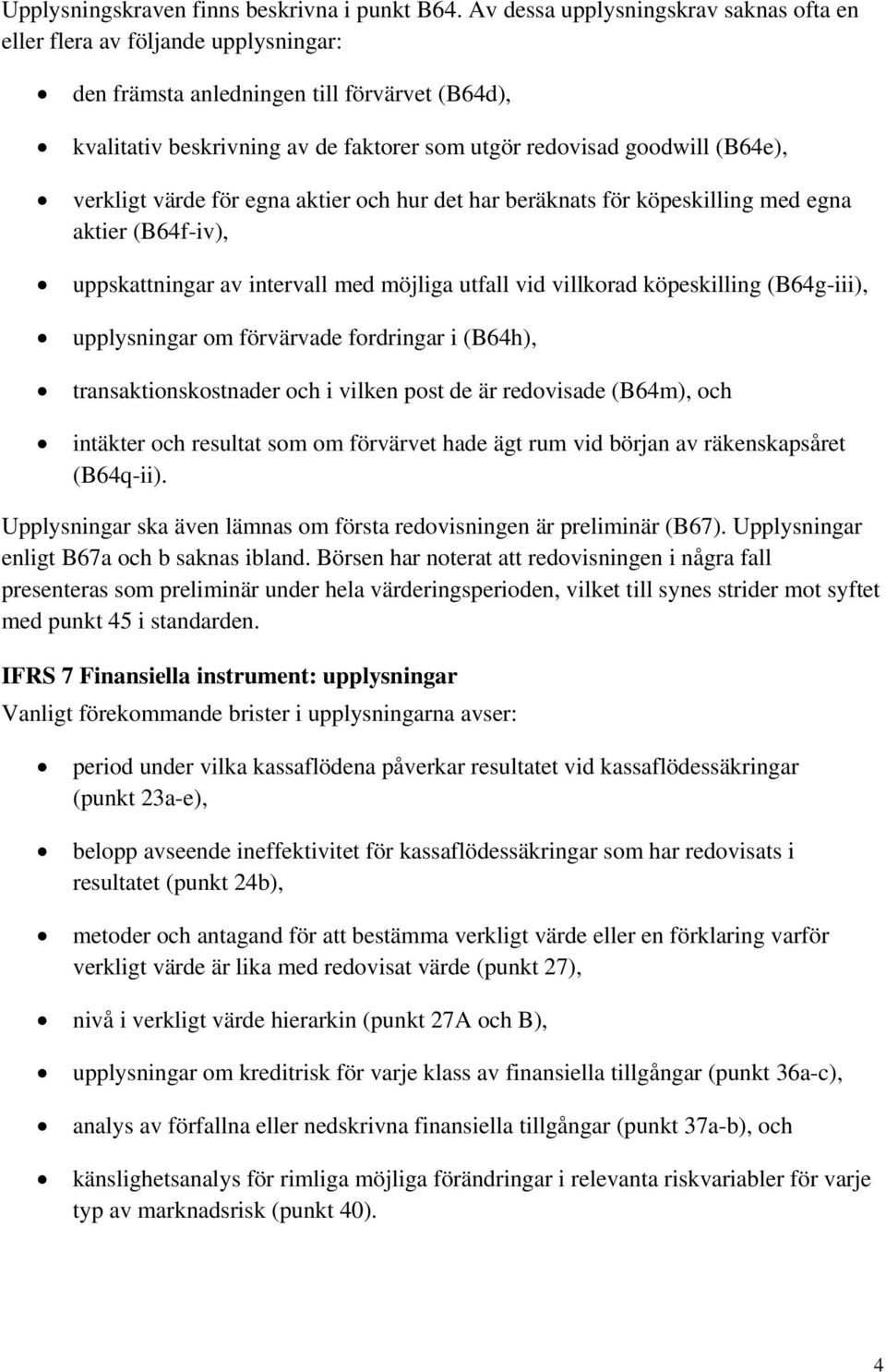 verkligt värde för egna aktier och hur det har beräknats för köpeskilling med egna aktier (B64f-iv), uppskattningar av intervall med möjliga utfall vid villkorad köpeskilling (B64g-iii), upplysningar