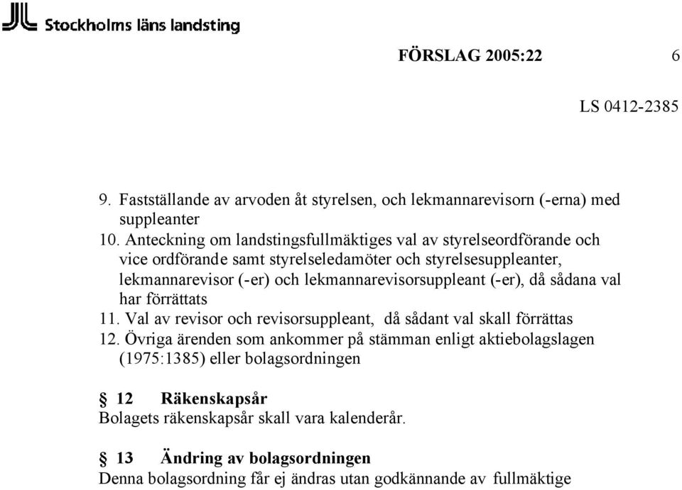 lekmannarevisorsuppleant (-er), då sådana val har förrättats 11. Val av revisor och revisorsuppleant, då sådant val skall förrättas 12.