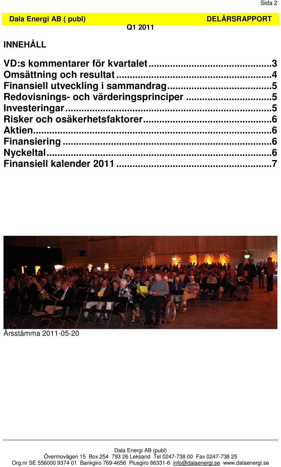 ..5 Redovisnings- och värderingsprinciper...5 Investeringar.