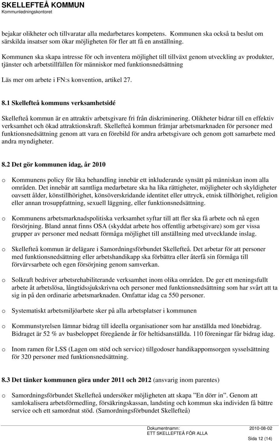 konvention, artikel 27. 8.1 Skellefteå kommuns verksamhetsidé Skellefteå kommun är en attraktiv arbetsgivare fri från diskriminering.