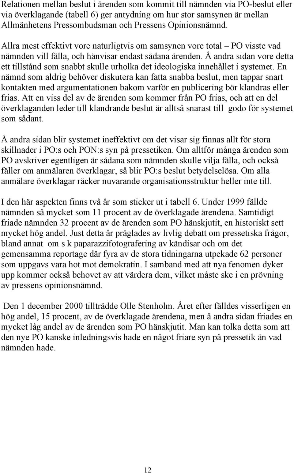 Å andra sidan vore detta ett tillstånd som snabbt skulle urholka det ideologiska innehållet i systemet.