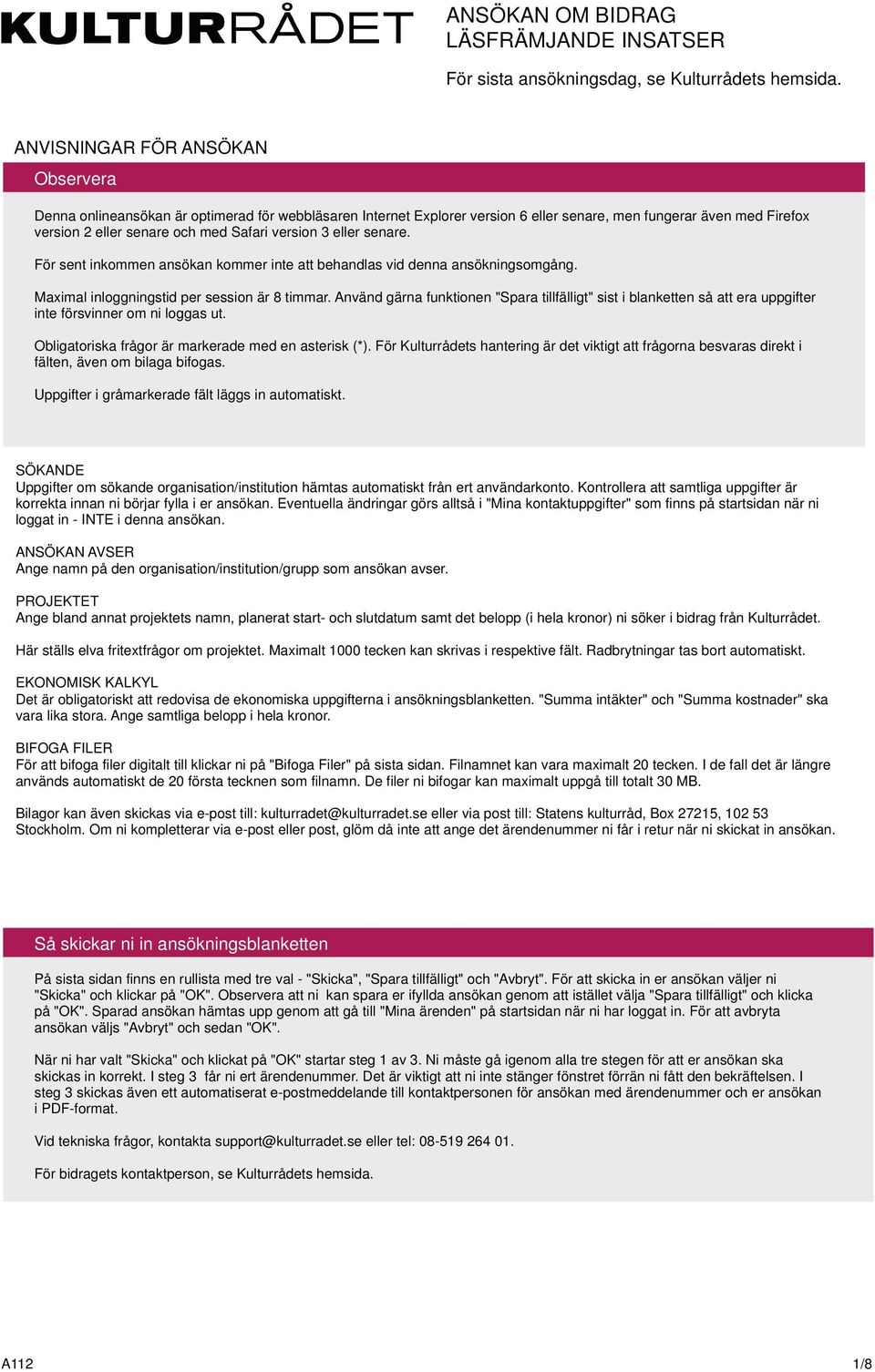 version 3 eller senare. För sent inkommen ansökan kommer inte att behandlas vid denna ansökningsomgång. Maximal inloggningstid per session är 8 timmar.