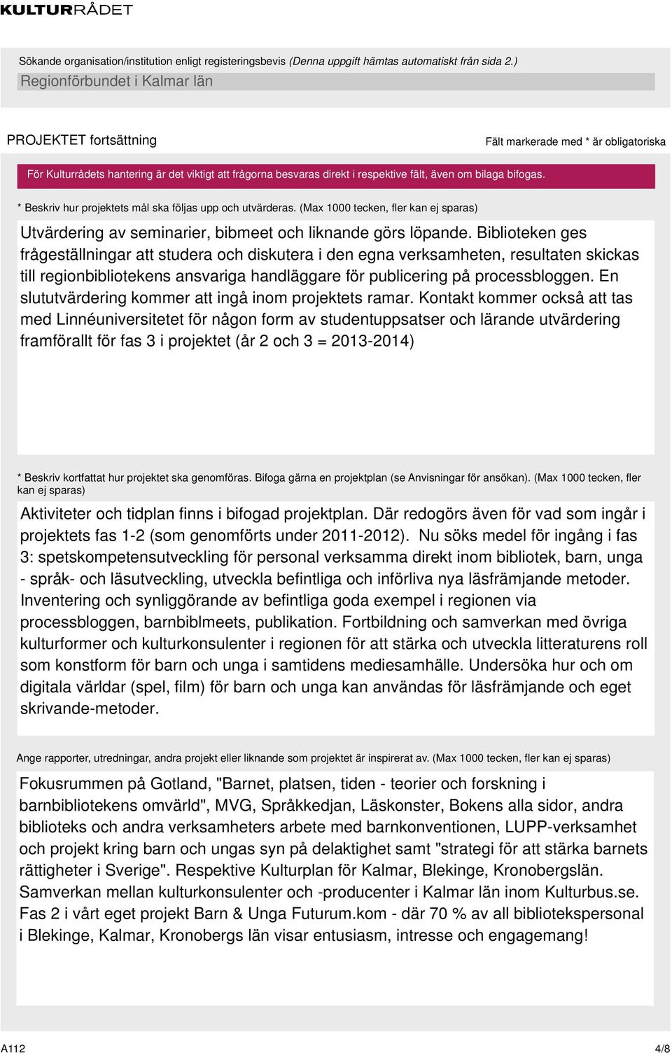 En slututvärdering kommer att ingå inom projektets ramar.