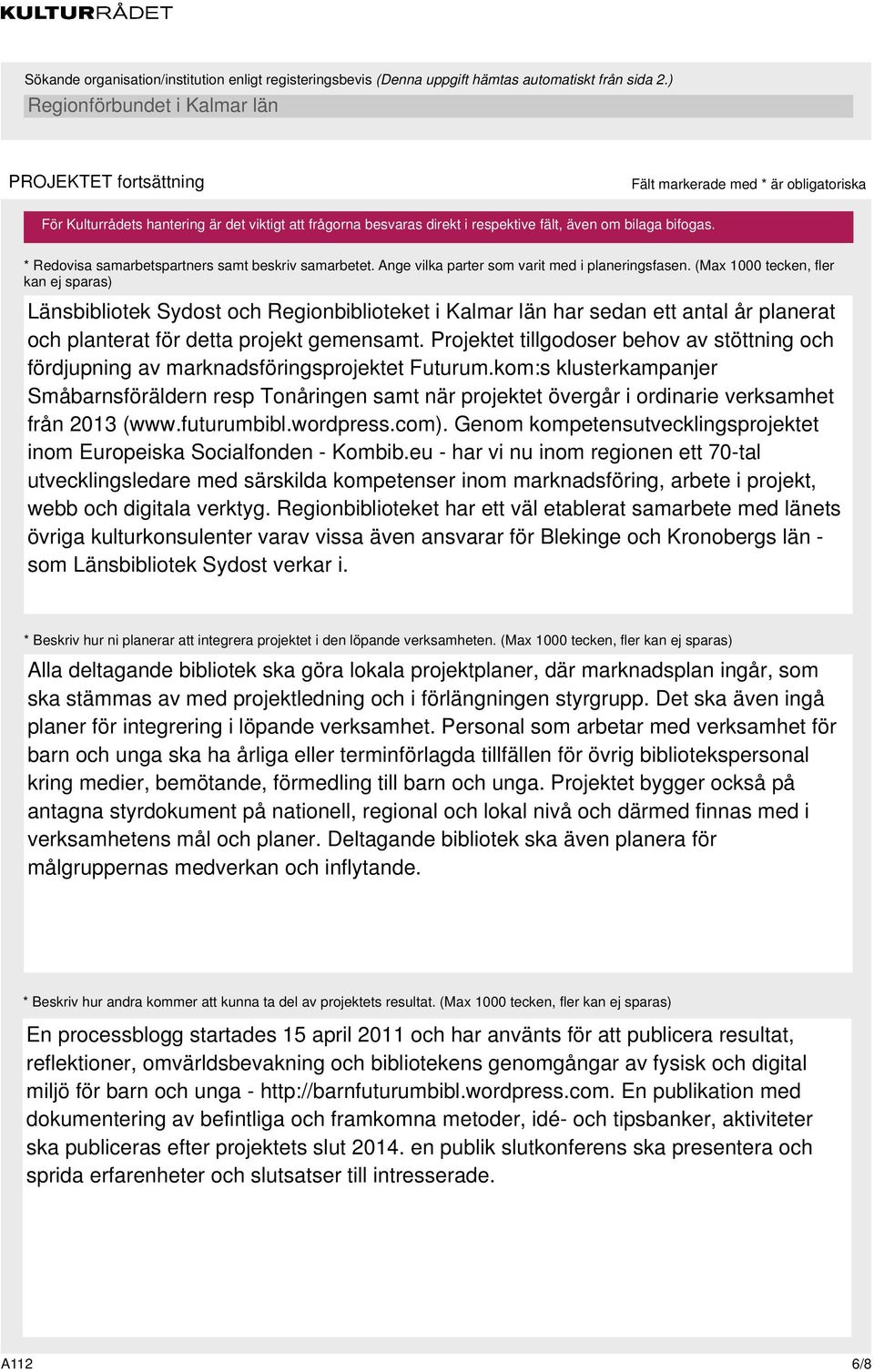 Projektet tillgodoser behov av stöttning och fördjupning av marknadsföringsprojektet Futurum.