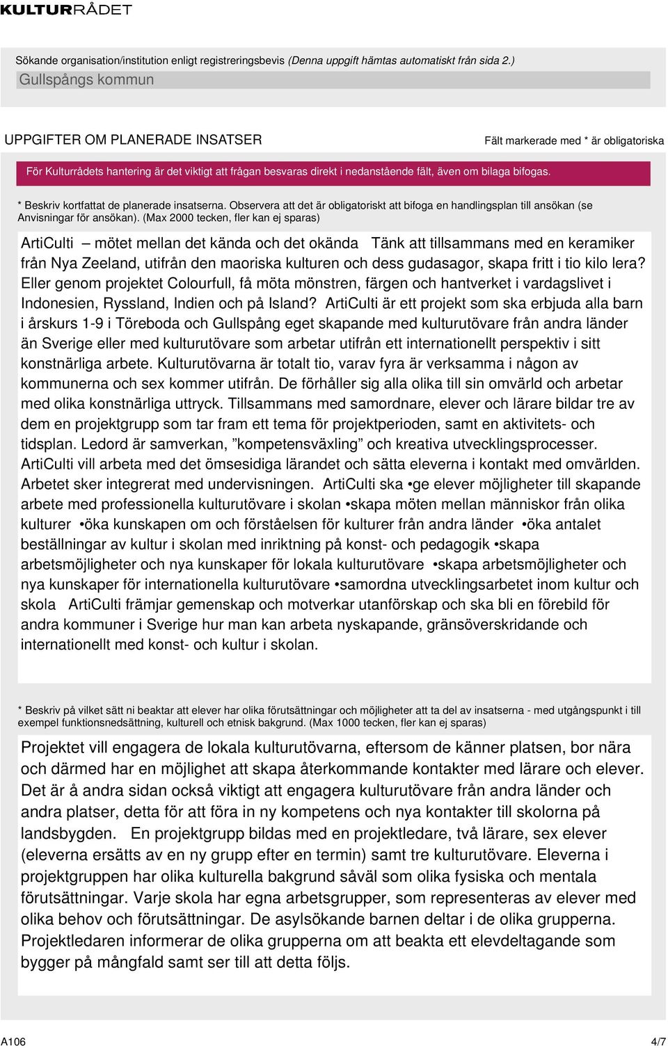 (Max 2000 tecken, fler kan ej sparas) ArtiCulti mötet mellan det kända och det okända Tänk att tillsammans med en keramiker från Nya Zeeland, utifrån den maoriska kulturen och dess gudasagor, skapa