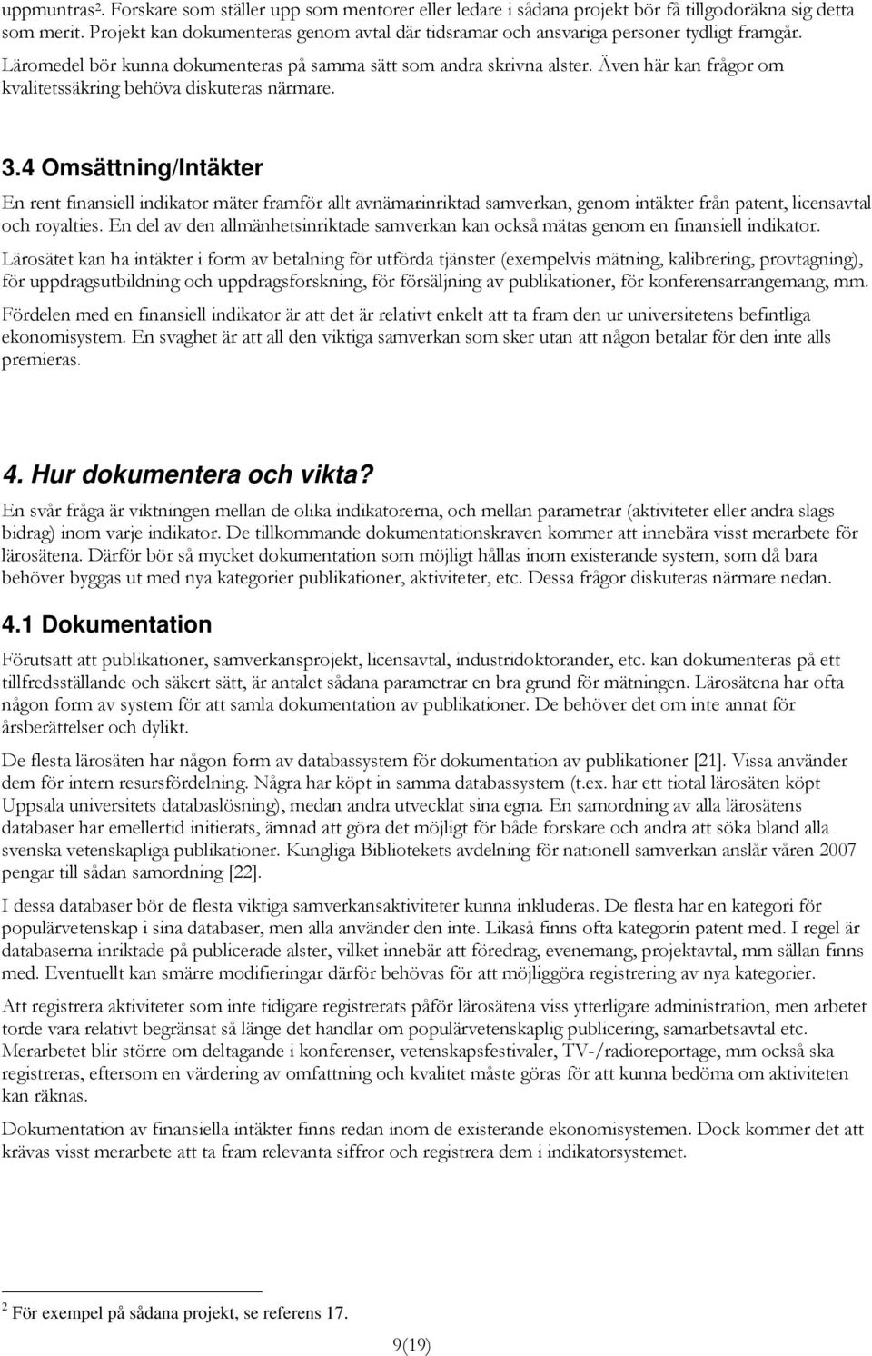 Även här kan frågor om kvalitetssäkring behöva diskuteras närmare. 3.