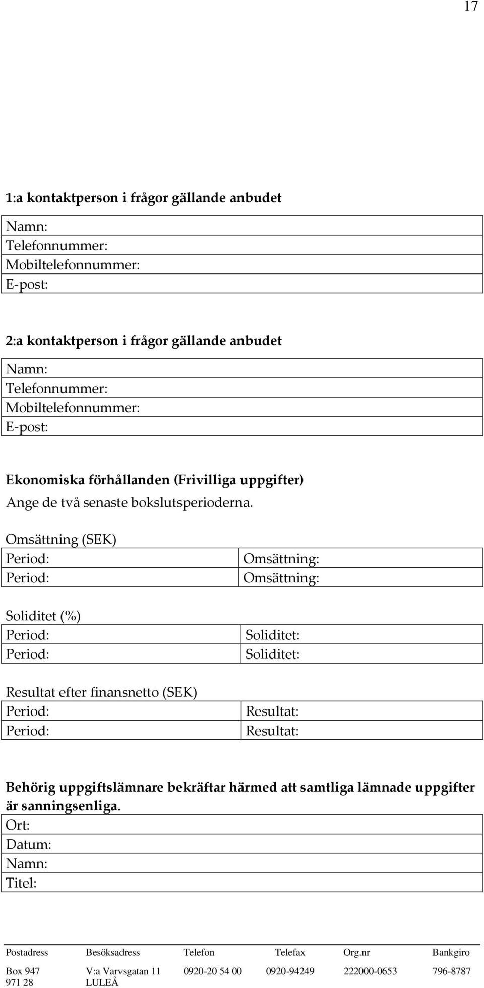 Omsättning (SEK) Period: Period: Soliditet (%) Period: Period: Resultat efter finansnetto (SEK) Period: Period: Omsättning: Omsättning: