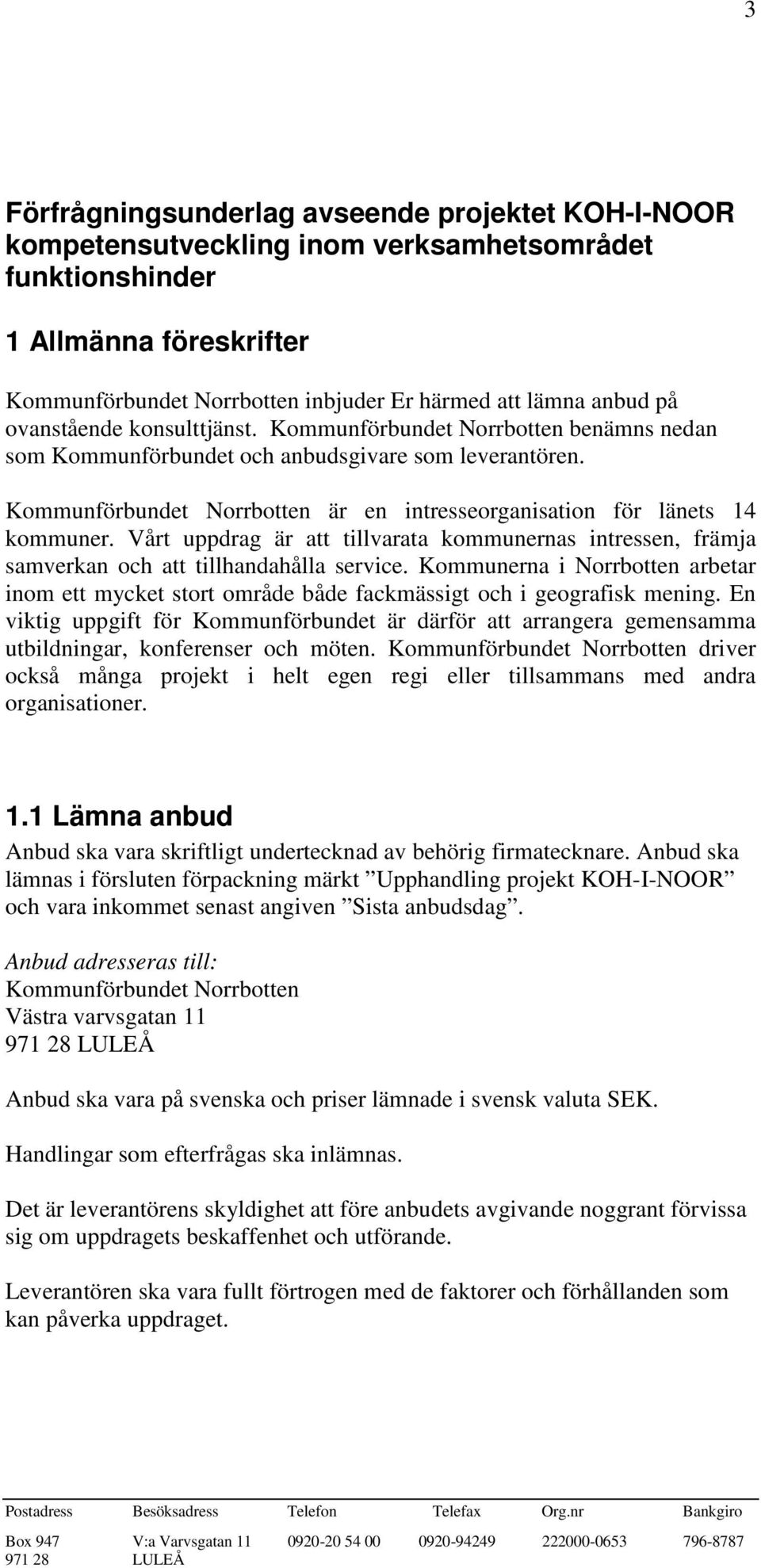 Kommunförbundet Norrbotten är en intresseorganisation för länets 14 kommuner. Vårt uppdrag är att tillvarata kommunernas intressen, främja samverkan och att tillhandahålla service.