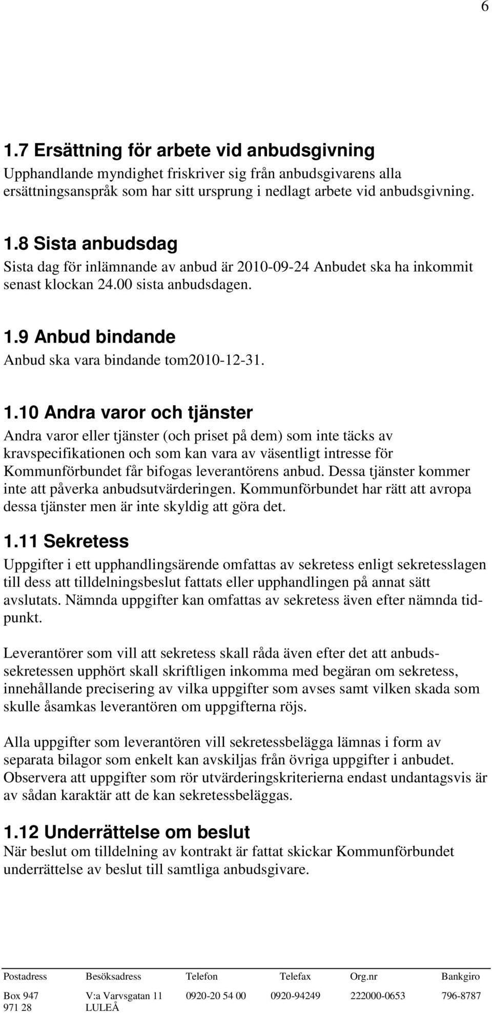 9 Anbud bindande Anbud ska vara bindande tom2010-12-31. 1.