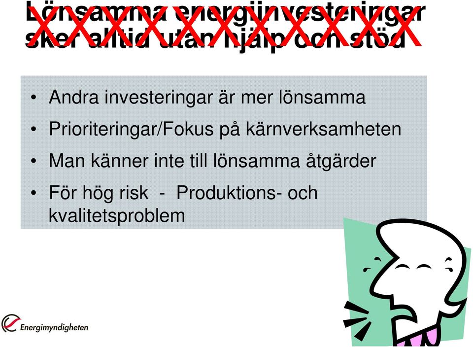 Prioriteringar/Fokus på kärnverksamheten Man känner inte