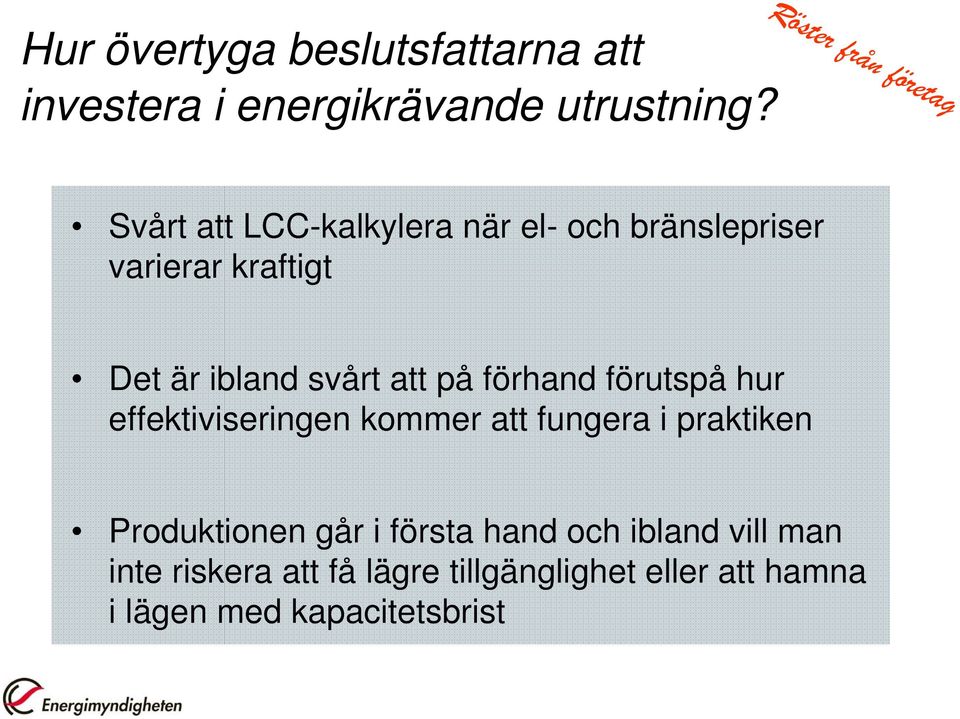 ibland svårt att på förhand förutspå hur effektiviseringen kommer att fungera i praktiken