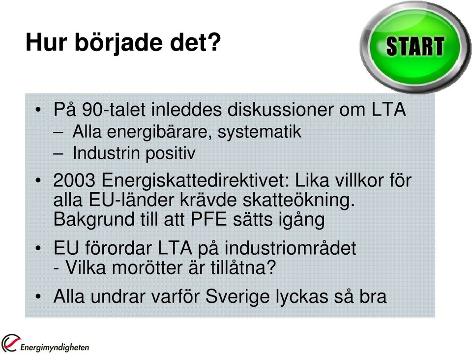 positiv 2003 Energiskattedirektivet: Lika villkor för alla EU-länder krävde