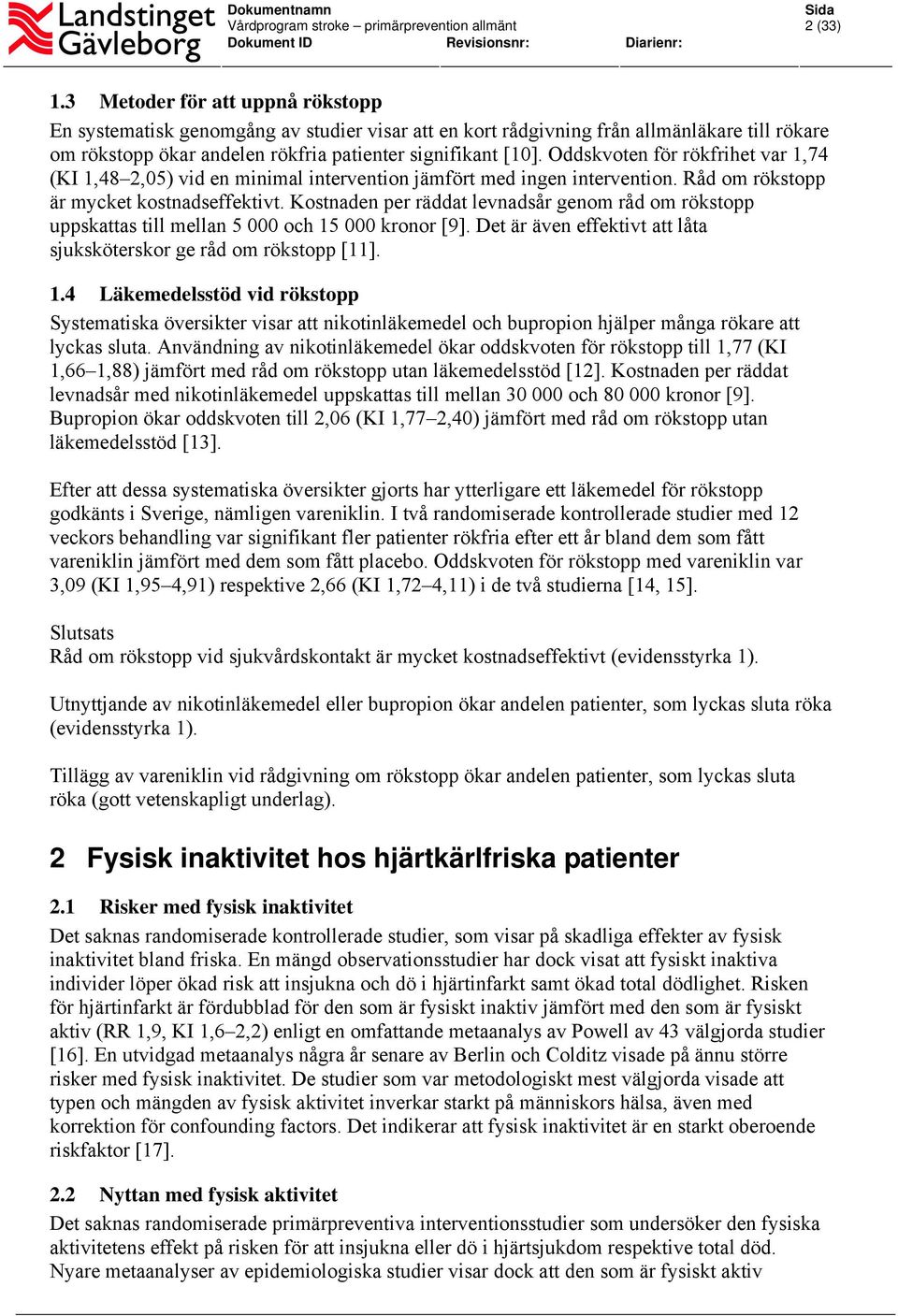 Kostnaden per räddat levnadsår genom råd om rökstopp uppskattas till mellan 5 000 och 15