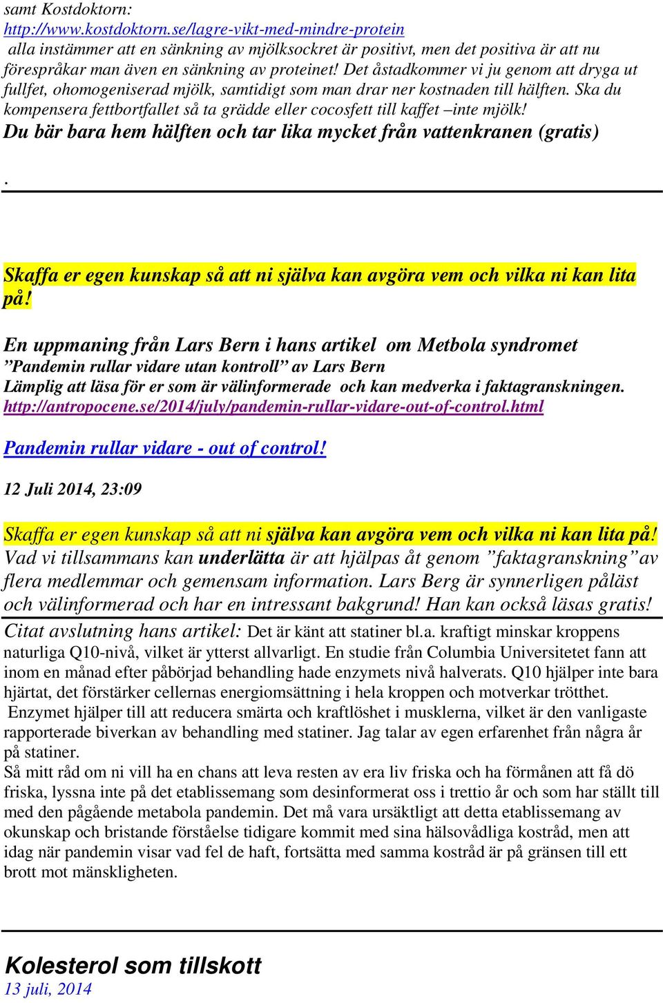 Det åstadkommer vi ju genom att dryga ut fullfet, ohomogeniserad mjölk, samtidigt som man drar ner kostnaden till hälften.