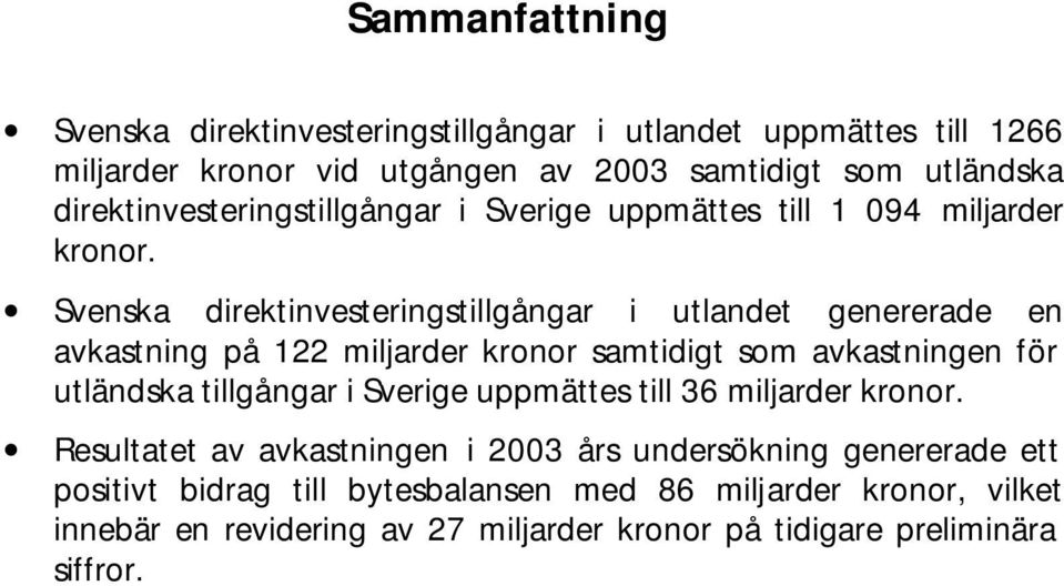 Svenska direktinvesteringstillgångar i utlandet genererade en avkastning på 122 miljarder kronor samtidigt som avkastningen för utländska tillgångar i