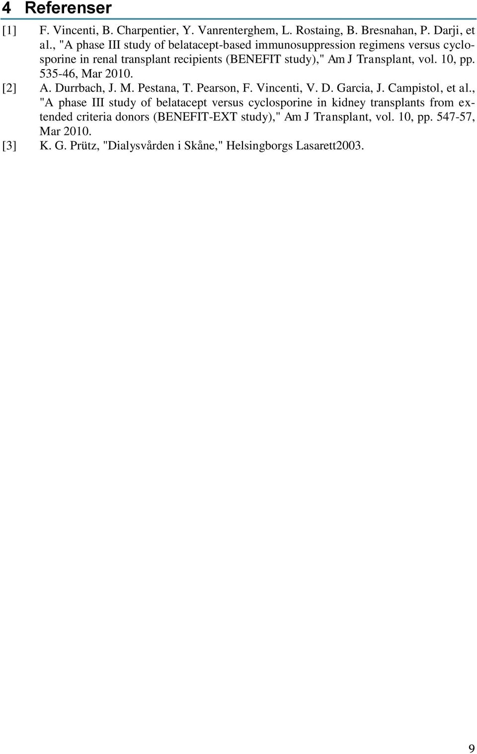 10, pp. 535-46, Mar 2010. [2] A. Durrbach, J. M. Pestana, T. Pearson, F. Vincenti, V. D. Garcia, J. Campistol, et al.