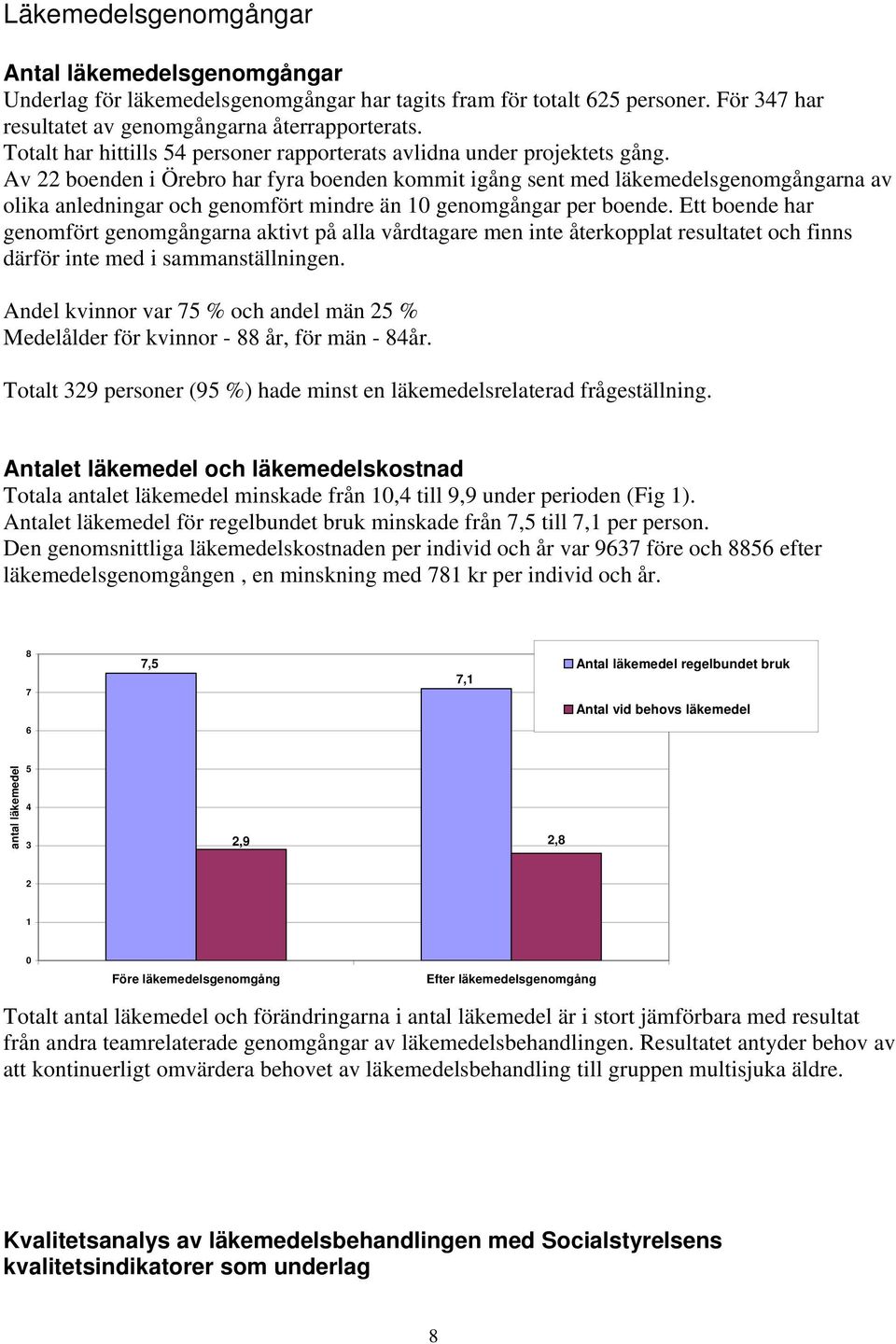Av 22 boenden i Örebro har fyra boenden kommit igång sent med läkemedelsgenomgångarna av olika anledningar och genomfört mindre än 1 genomgångar per boende.