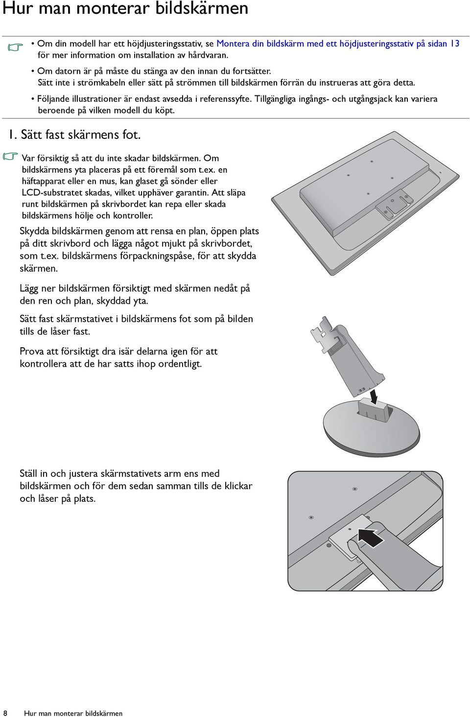 Följande illustrationer är endast avsedda i referenssyfte. Tillgängliga ingångs- och utgångsjack kan variera beroende på vilken modell du köpt. 1. Sätt fast skärmens fot.