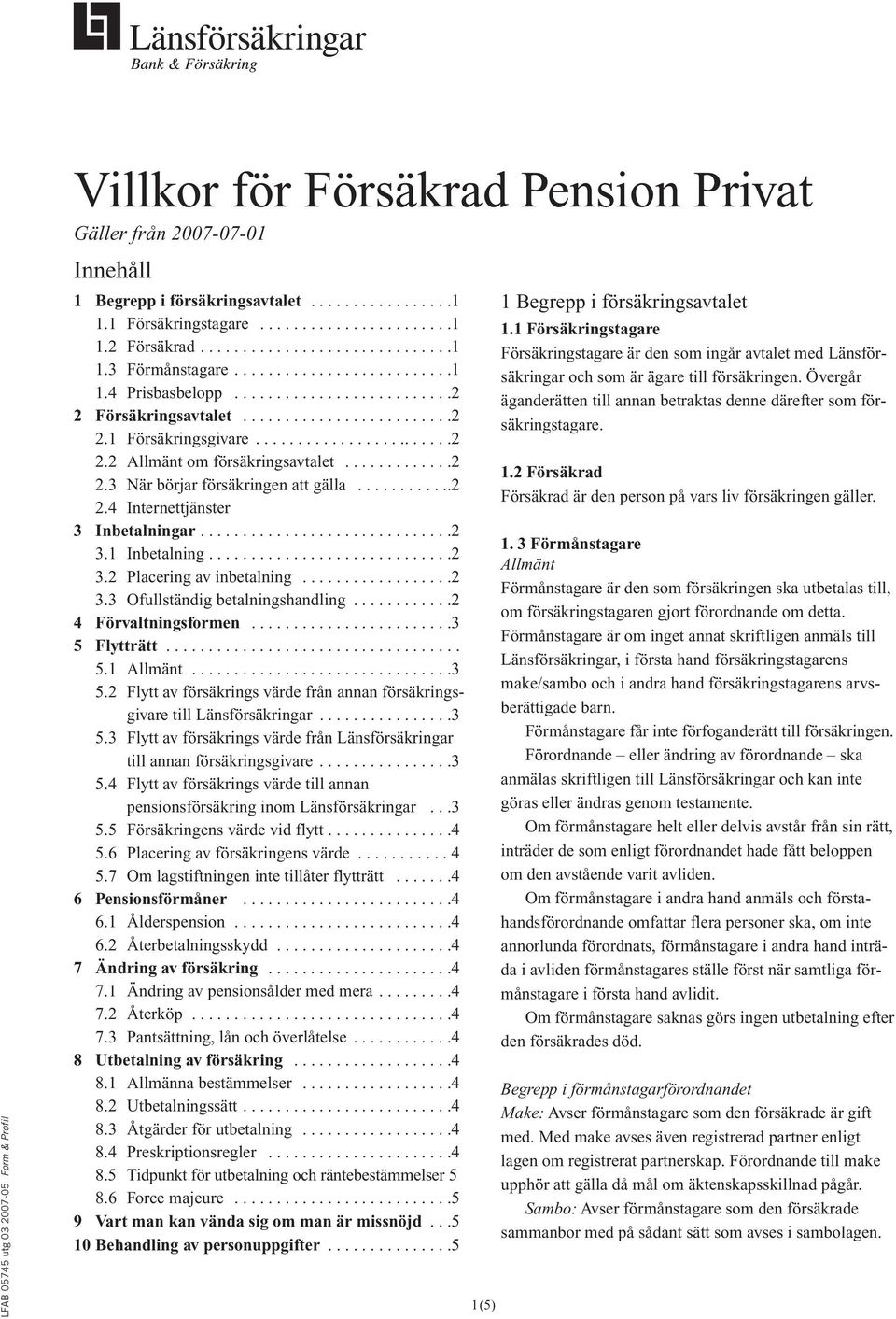 ............2 2.3 När börjar försäkringen att gälla............2 2.4 Internettjänster 3 Inbetalningar..............................2 3.1 Inbetalning.............................2 3.2 Placering av inbetalning.