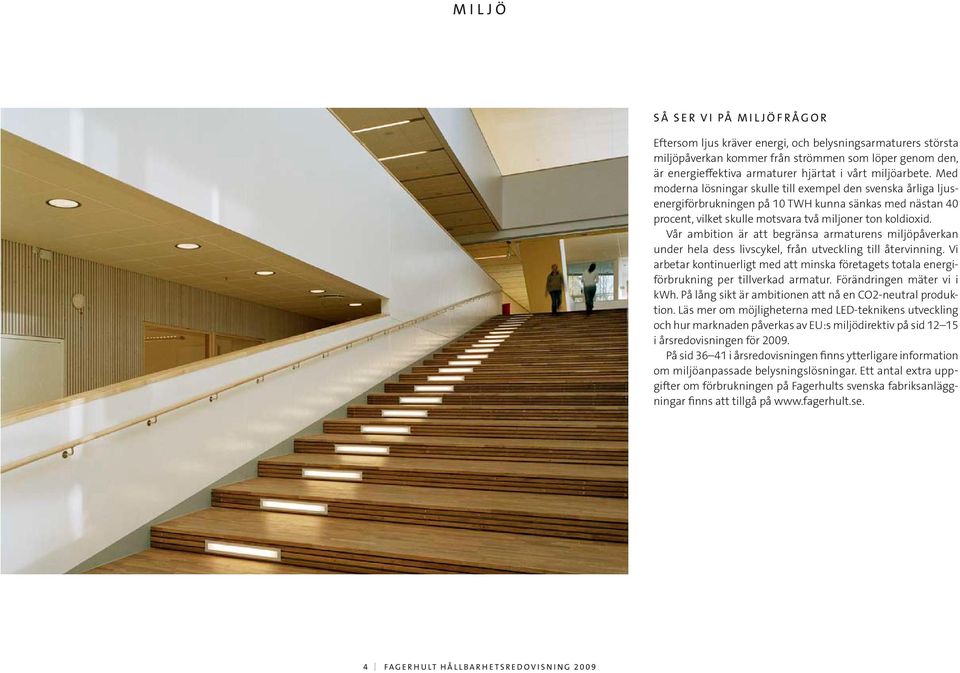 Vår ambition är att begränsa armaturens miljöpåverkan under hela dess livscykel, från utveckling till återvinning.