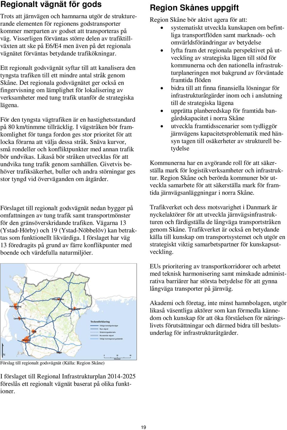 Ett regionalt godsvägnät syftar till att kanalisera den tyngsta trafiken till ett mindre antal stråk genom Skåne.