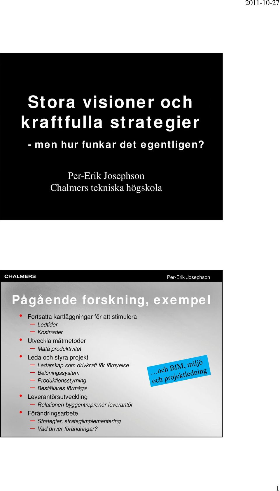 Utveckla mätmetoder Mäta produktivitet Leda och styra projekt Ledarskap som drivkraft för förnyelse Belöningssystem Produktionsstyrning