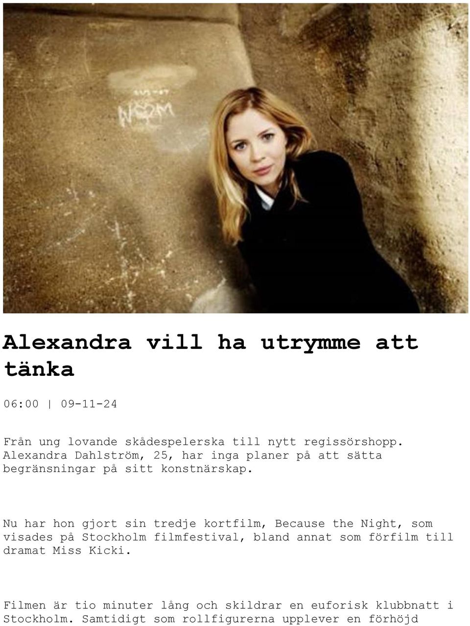 Nu har hon gjort sin tredje kortfilm, Because the Night, som visades på Stockholm filmfestival, bland annat som