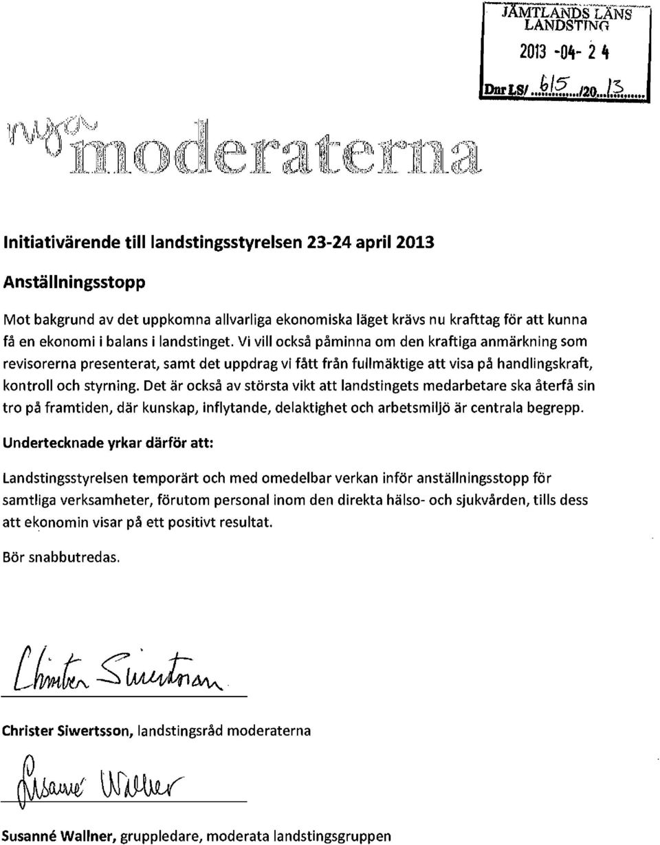 landstinget. Vi vill också påminna om den kraftiga anmärkning som revisorerna presenterat, samt det uppdrag vi fått från fullmäktige att visa på handlingskraft, kontroll och styrning.